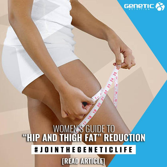 Women's complete guide to 'Hip and thigh fat' reduction - Genetic Nutrition
